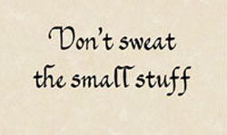 Don't Sweat the Small Stuff - Gift Print