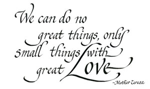 We can do no great- Mother Teresa - Gift Print
